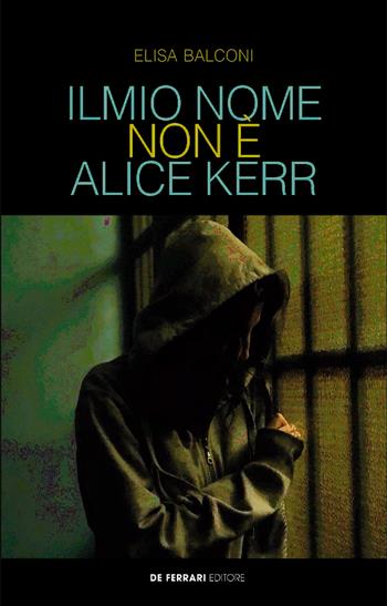 Il mio nome non è Alice Kerr - Elisa Balconi - Libro De Ferrari 2019 | Libraccio.it