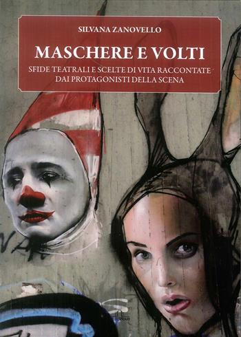Maschere e volti. Sfide teatrali e scelte di vita raccontate dai protagonisti della scena - Silvana Zanovello - Libro De Ferrari 2018 | Libraccio.it