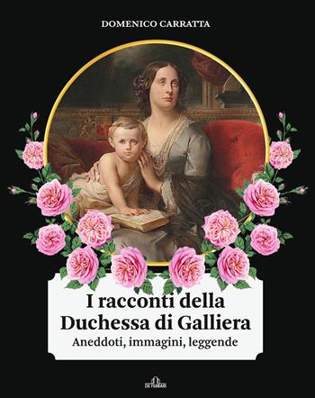 I racconti della Duchessa di Galliera. Aneddoti, immagini, leggende - Domenico Carratta - Libro De Ferrari 2019 | Libraccio.it