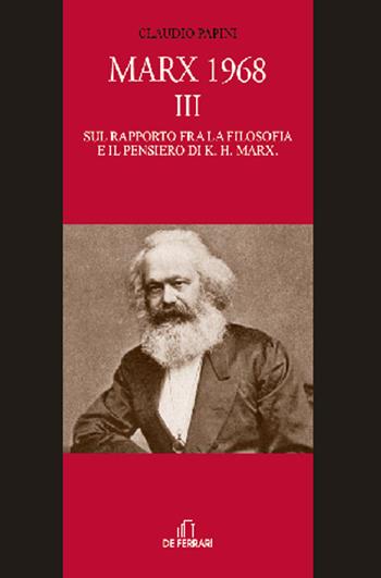 Marx 1968. Vol. 3: Sul rapporto fra la filosofia e il pensiero di K. H. Marx. - Claudio Papini - Libro De Ferrari 2019 | Libraccio.it