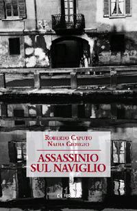 Assassinio sul naviglio - Roberto Caputo, Nadia Giorgio - Libro De Ferrari 2019 | Libraccio.it