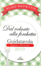 Dal volante alla forchetta. Guidatavola Liguria e Piemonte 2019. «Consigli» utili per mangiare bene fuori città