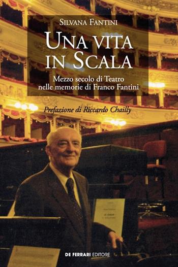Una vita in Scala. Mezzo secolo di teatro nelle memorie di Franco Fantini - Silvana Fantini - Libro De Ferrari 2019, Oblò | Libraccio.it