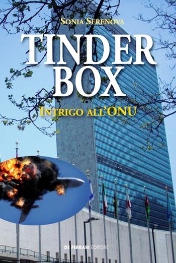 Tinder box. Intrigo all'ONU - Sonia Serenova - Libro De Ferrari 2019 | Libraccio.it