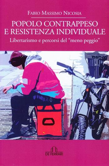 Popolo contrappeso e resistenza individuale. Libertarismo e percorsi del «meno peggio» - Fabio Massimo Nicosia - Libro De Ferrari 2019 | Libraccio.it