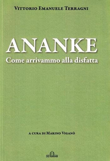 Ananke. Come arrivammo alla disfatta - Vittorio Emanuele Terragni - Libro De Ferrari 2019 | Libraccio.it