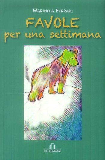Favole per una settimana. Ediz. illustrata - Marinella Ferrari - Libro De Ferrari 2019 | Libraccio.it