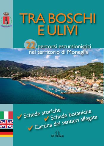 Tra boschi e ulivi. 22 percorsi escursionistici nel territorio di Moneglia. Ediz. italiana, inglese e tedesca - Rita Migliaro - Libro De Ferrari 2019 | Libraccio.it