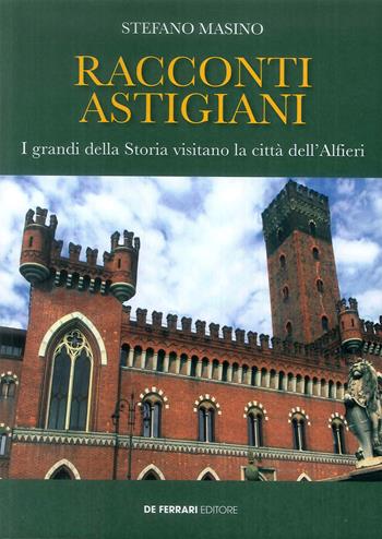 Racconti astigiani. I grandi della storia visitano la città dell'Alfieri - Stefano Masino - Libro De Ferrari 2019, Athenaeum | Libraccio.it