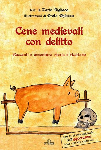 Cene medievali con delitto. Racconti e avventure, storia e ricettario - Dario Rigliaco - Libro De Ferrari 2019 | Libraccio.it