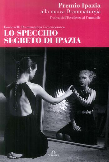 Lo specchio segreto di Ipazia. Donne nella drammaturgia contemporanea  - Libro De Ferrari 2019 | Libraccio.it