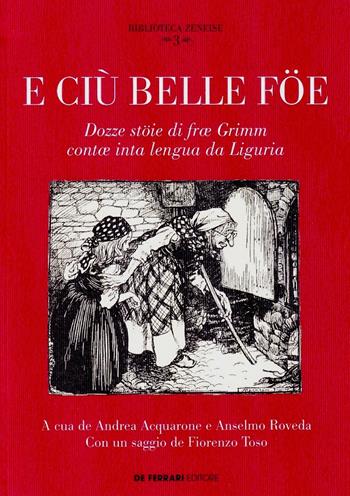 E ciù belle föe. Dozze stöie di fræ Grimm contæ inta lengua da Liguria. Testo ligure  - Libro De Ferrari 2019, Biblioteca zeneise | Libraccio.it
