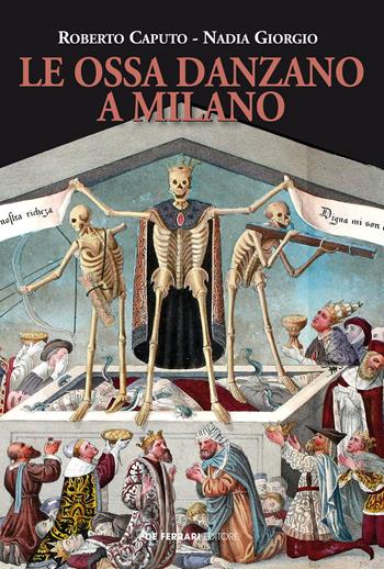 Le ossa danzano a Milano - Roberto Caputo, Nadia Giorgio - Libro De Ferrari 2020 | Libraccio.it