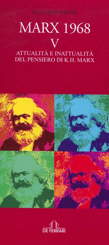 Marx 1968. Vol. 5: Attualità e inattualità del pensiero di K.H. Marx. - Claudio Papini - Libro De Ferrari 2020 | Libraccio.it