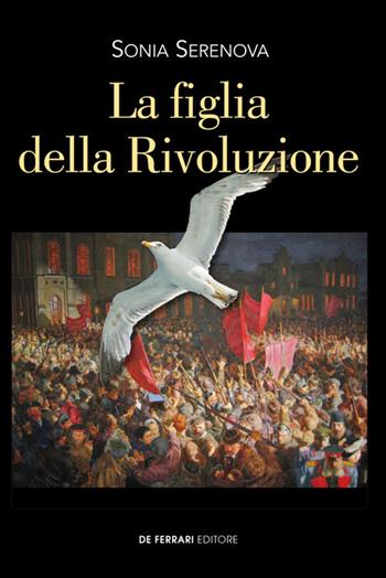 La figlia della rivoluzione - Sonia Serenova - Libro De Ferrari 2020 | Libraccio.it