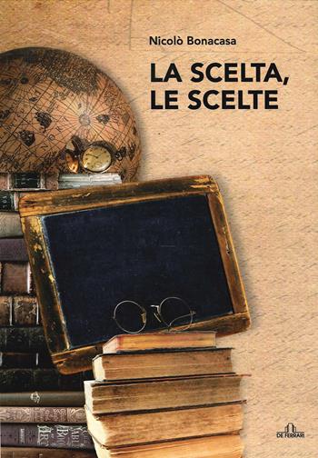 La scelta, le scelte - Niccolò Bonacasa - Libro De Ferrari 2020 | Libraccio.it