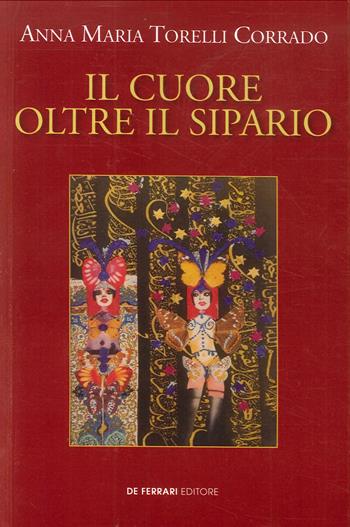 Il cuore oltre il sipario - Anna Maria Torelli Corrado - Libro De Ferrari 2020 | Libraccio.it