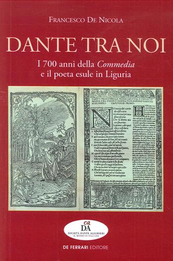 Dante tra noi. I 700 anni della Commedia e il poeta esule in Liguria - Francesco De Nicola - Libro De Ferrari 2020 | Libraccio.it