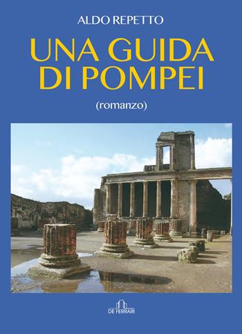 Una guida di Pompei - Aldo Repetto - Libro De Ferrari 2020, Oblò | Libraccio.it