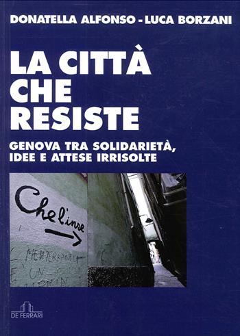 La città che resiste. Genova tra solidarietà, idee e attese irrisolte - Luca Borzani, Donatella Alfonso - Libro De Ferrari 2020 | Libraccio.it