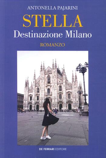 Stella. Destinazione Milano - Antonella Pajarini - Libro De Ferrari 2020 | Libraccio.it