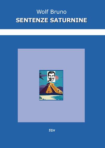 Sentenze saturnine - Bruno Wolf - Libro De Ferrari 2020 | Libraccio.it