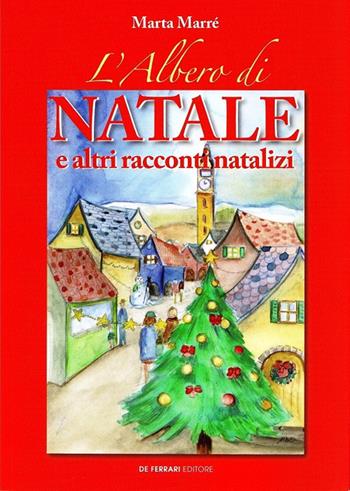 L' albero di Natale e altri racconti natalizi - Marta Marré - Libro De Ferrari 2020 | Libraccio.it
