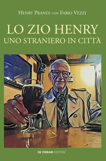 Lo zio Henry. Uno straniero in città - Henry Prandi, Fabio Vezzi - Libro De Ferrari 2021 | Libraccio.it