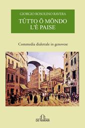 Tutto o mondo l'è paise. Commedia dialettale in genovese