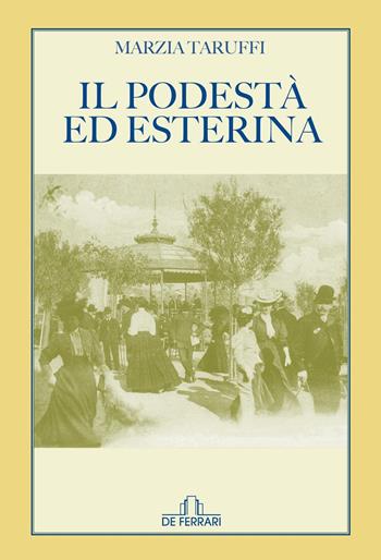 Il Podestà ed Esterina - Marzia Taruffi - Libro De Ferrari 2021 | Libraccio.it