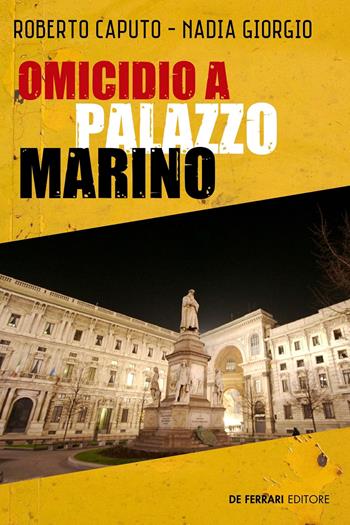 Omicidio a Palazzo Marino - Roberto Caputo, Nadia Giorgio - Libro De Ferrari 2021 | Libraccio.it
