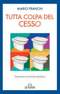 Tutta colpa del cesso - Mario Franchi - Libro De Ferrari 2021, Oblò | Libraccio.it