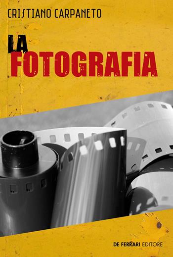 La fotografia - Cristiano Carpaneto - Libro De Ferrari 2021, I gialli | Libraccio.it