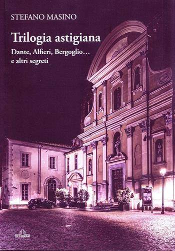 Trilogia astigiana. Dante, Alfieri, Bergoglio...e altri segreti - Stefano Masino - Libro De Ferrari 2021 | Libraccio.it