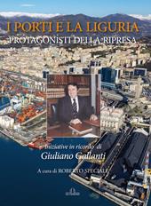 I porti e la Liguria. Protagonisti della ripresa. Iniziative in ricordo di Giuliano Gallanti