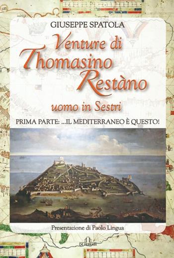 Venture di Thomasino Restàno. Uomo in Sestri. Prima parte:...il Mediterraneo è questo! - Giuseppe Spatola - Libro De Ferrari 2021, Oblò | Libraccio.it