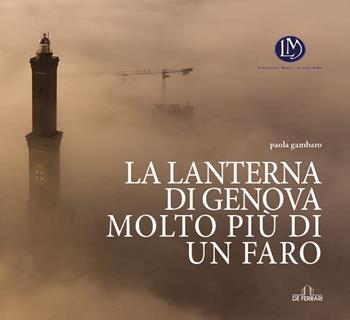 La lanterna di Genova, molto più di un faro - Paola Gambaro - Libro De Ferrari 2021 | Libraccio.it