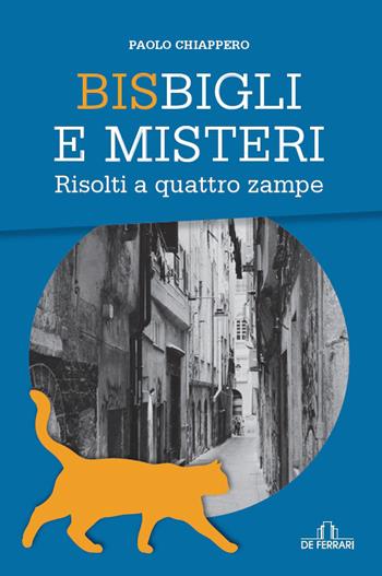 Bisbigli e misteri. Risolti a quattro zampe - Paolo Chiappero - Libro De Ferrari 2021 | Libraccio.it