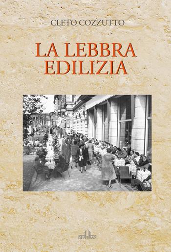 La lebbra edilizia - Cleto Cozzutto - Libro De Ferrari 2021 | Libraccio.it