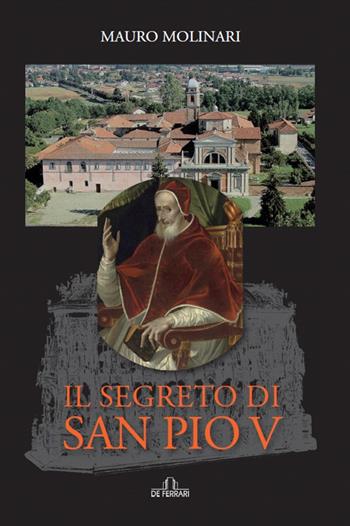 Il segreto di San Pio V - Mauro Molinari - Libro De Ferrari 2021 | Libraccio.it