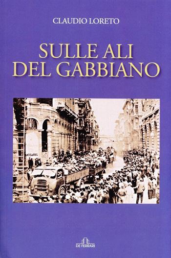 Sulle ali del gabbiano - Claudio Loreto - Libro De Ferrari 2021 | Libraccio.it