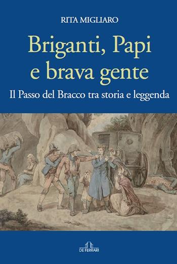 Briganti, papi e brava gente. Il passo del Bracco tra storia e leggenda - Rita Migliaro - Libro De Ferrari 2022 | Libraccio.it