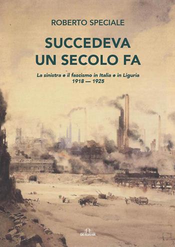Succedeva un secolo fa - Roberto Speciale - Libro De Ferrari 2022 | Libraccio.it