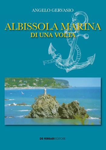 Albissola Marina di una volta - Angelo Gervasio - Libro De Ferrari 2022 | Libraccio.it