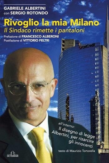 Rivoglio la mia Milano. Il sindaco rimette i pantaloni - Gabriele Albertini - Libro De Ferrari 2022 | Libraccio.it