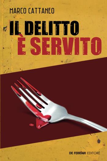 Il delitto è servito - Marco Cattaneo - Libro De Ferrari 2021 | Libraccio.it