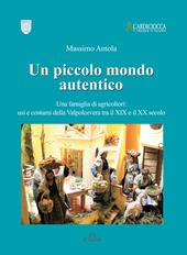Un piccolo mondo autentico. Una famiglia di agricoltori: usi e costumi della Valpolcevera tra il XIX e il XX secolo