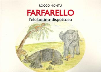 Farfarello l'elefantino dispettoso - Rocco Montù - Libro De Ferrari 2021 | Libraccio.it