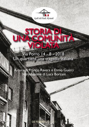 Storia di una comunità violata. Via Porro 14-8-2018. Un quartiere una tragedia italiana  - Libro De Ferrari 2022 | Libraccio.it