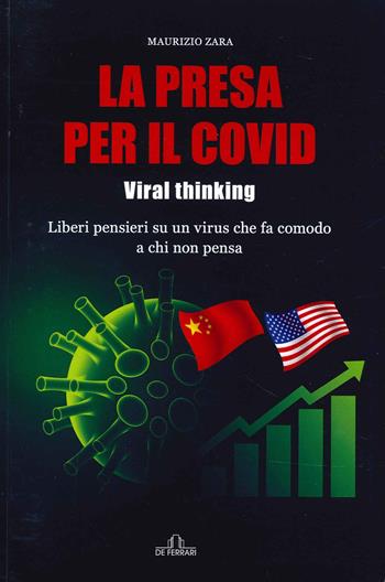 La presa per il Covid. Viral thinking. Liberi pensieri su un virus che fa comodo a chi non pensa - Maurizio Zara - Libro De Ferrari 2022 | Libraccio.it